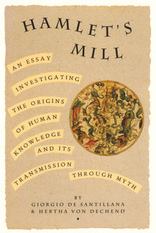 Hamlet's Mill: An Essay Investigating the Origins of Human Knowledge and Its Transmissions Through Myth