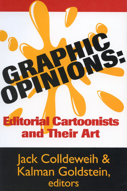 Graphic Opinions: Editorial Cartoonists on Their Art