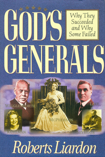 God's Generals: Why They Succeeded and Why Some Failed Volume 1