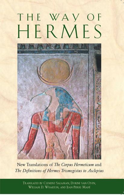 The Way of Hermes: New Translations of the Corpus Hermeticum and the Definitions of Hermes Trismegistus to Asclepius