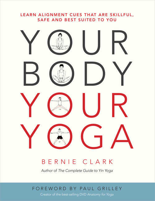 Your Body, Your Yoga: Learn Alignment Cues That Are Skillful, Safe, and Best Suited to You