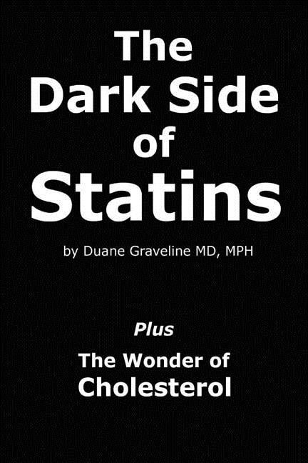 The Dark Side of Statins: Plus: The Wonder of Cholesterol