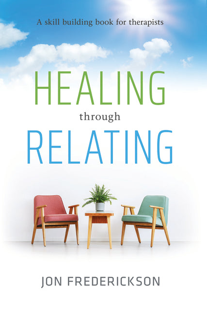 Healing Though Relating: A Skill-Building for Therapists