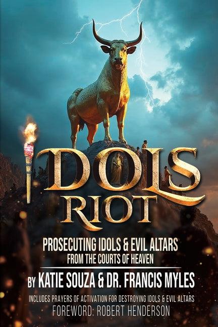 Idols Riot!: Prosecuting Idols and Evil Altars in the Courts of Heaven