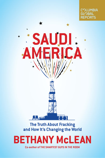Saudi America: The Truth about Fracking and How It's Changing the World