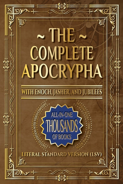 The Complete Apocrypha: 2018 Edition with Enoch, Jasher, and Jubilees