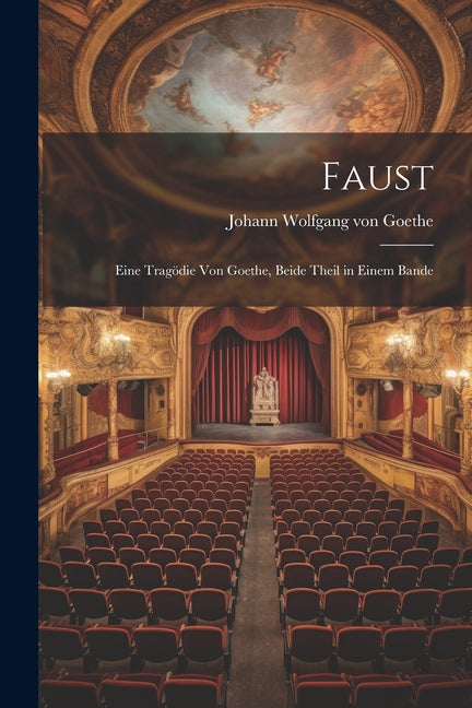 Faust: Eine Tragödie von Goethe, Beide Theil in Einem Bande
