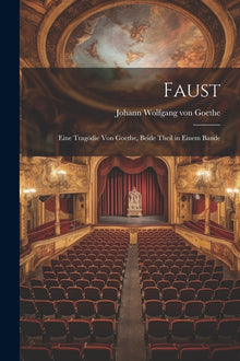 Faust: Eine Tragödie von Goethe, Beide Theil in Einem Bande