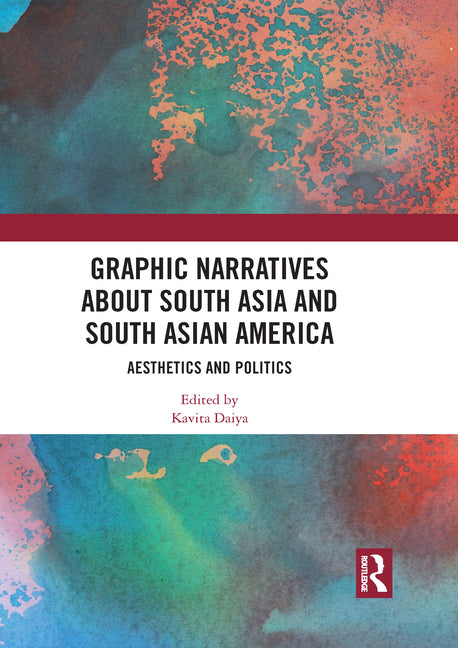 Graphic Narratives about South Asia and South Asian America: Aesthetics and Politics