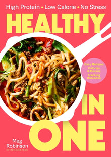 Healthy in One: High Protein, Low Calorie, No Stress: Delicious, Easy Recipes with Macros and Tracking Barcodes