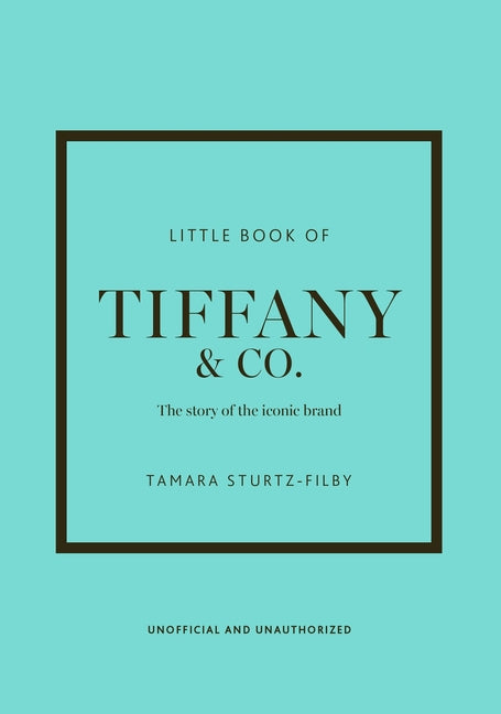 Little Book of Tiffany & Co.: The Story of the Iconic Jewellery Brand