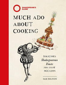 Much ADO about Cooking: Delicious Shakespearean Feasts for Every Occasion