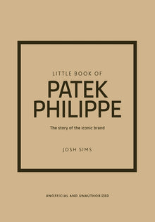 Little Book of Patek Philippe: The Story of the Iconic Fashion Brand