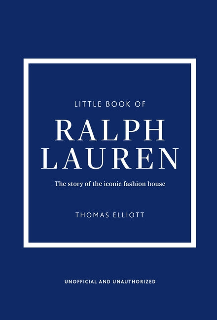 Little Book of Ralph Lauren: The Story of the Iconic Fashion House