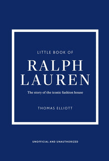 Little Book of Ralph Lauren: The Story of the Iconic Fashion House