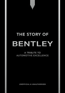 The Story of Bentley: A Tribute to Automotive Excellence