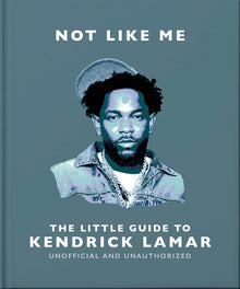 Not Like Me: The Little Guide to Kendrick Lamar
