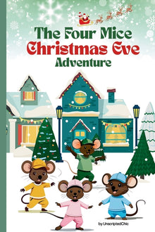 The Four Mice Christmas Eve Adventure: A Children's Story: Who Are Santa's Helpers? - A fun-filled holiday adventure with a heartwarming twist -1st Le