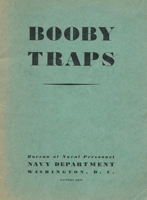 Booby Traps: A Guide For Naval Personnel On How to Avoid Them: A Guide For Naval Personnel On How to Avoid Them: A guide On How to Avoid Them