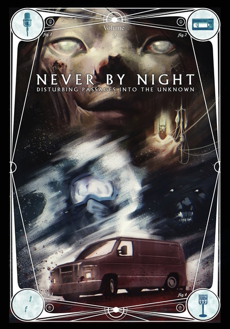 Never by Night: Disturbing Passages Into the Unknown Volume 2