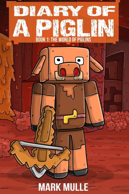 Diary of a Piglin Book 1: The World of Piglins