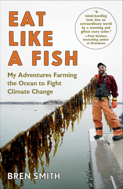 Eat Like a Fish: A James Beard Award Winner: My Adventures Farming the Ocean to Fight Climate Change
