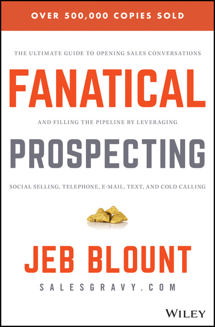 Fanatical Prospecting: The Ultimate Guide to Opening Sales Conversations and Filling the Pipeline by Leveraging Social Selling, Telephone, Email, Text