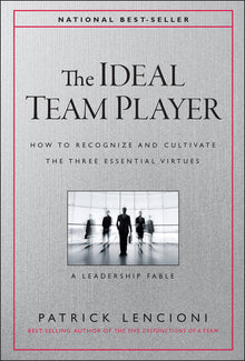 The Ideal Team Player: How to Recognize and Cultivate the Three Essential Virtues
