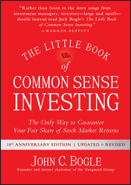 The Little Book of Common Sense Investing: The Only Way to Guarantee Your Fair Share of Stock Market Returns