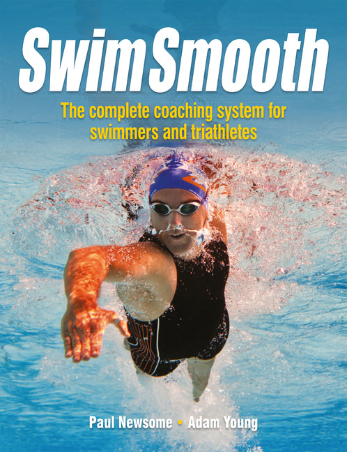 Swim Smooth: The Complete Coaching Programme for Swimmers and Triathletes