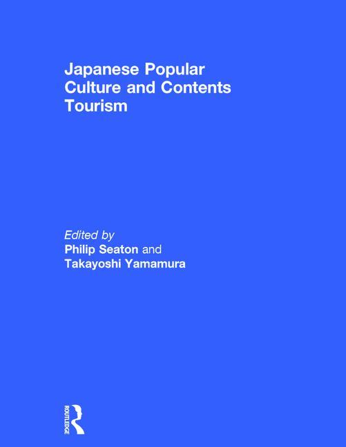 Japanese Popular Culture and Contents Tourism