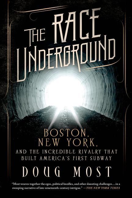 The Race Underground: Boston, New York, and the Incredible Rivalry That Built America's First Subway