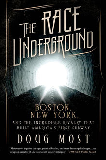The Race Underground: Boston, New York, and the Incredible Rivalry That Built America's First Subway