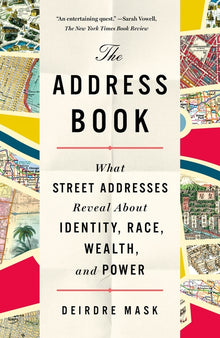 The Address Book: What Street Addresses Reveal about Identity, Race, Wealth, and Power