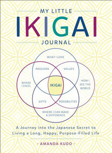 My Little Ikigai Journal: A Journey Into the Japanese Secret to Living a Long, Happy, Purpose-Filled Life