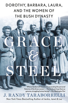 Grace & Steel: Dorothy, Barbara, Laura, and the Women of the Bush Dynasty