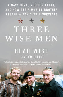 Three Wise Men: A Navy Seal, a Green Beret, and How Their Marine Brother Became a War's Sole Survivor