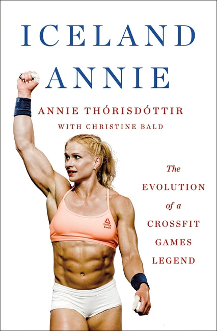 Iceland Annie: The Evolution of a Crossfit Games Legend