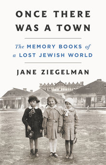Once There Was a Town: The Memory Books of a Lost Jewish World