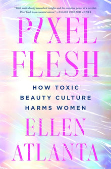 Pixel Flesh: How Toxic Beauty Culture Harms Women