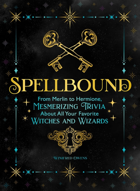 Spellbound: From Merlin to Hermione, Mesmerizing Trivia about All Your Favorite Witches and Wizards