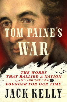 Tom Paine's War: The Words That Rallied a Nation and the Founder for Our Time