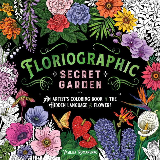 Floriographic: Secret Garden: An Artist's Coloring Book of the Hidden Language of Flowers