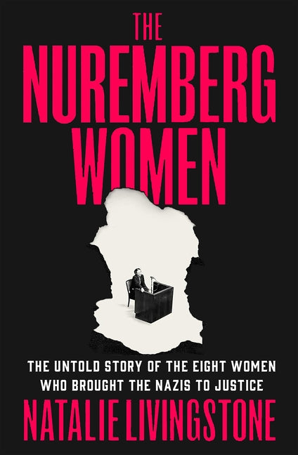 The Nuremberg Women: The Untold Story of the Eight Women Who Brought the Nazis to Justice