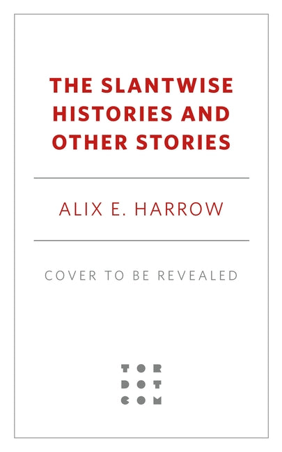 The Slantwise Histories: Collected Stories