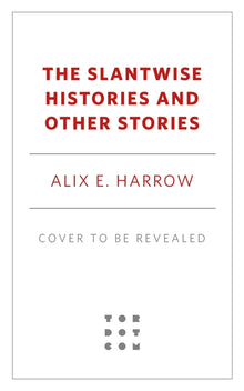 The Slantwise Histories: Collected Stories