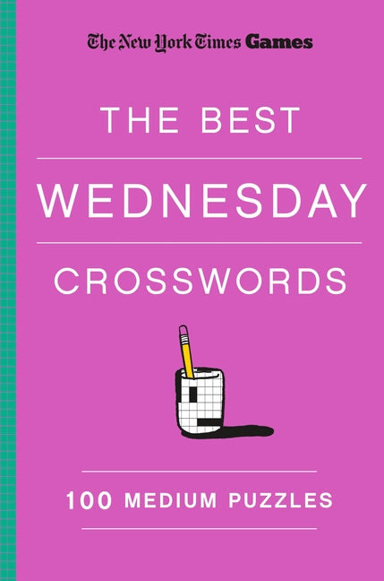 New York Times Games the Best Wednesday Crosswords: 100 Medium Puzzles