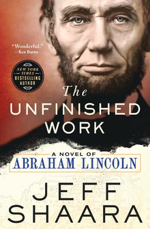 The Unfinished Work: A Novel of Abraham Lincoln