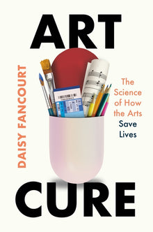 Art Cure: The Science of How the Arts Save Lives