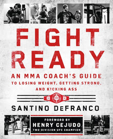 Fight Ready: An Mma Coach's Guide to Losing Weight, Getting Strong, and Kicking Ass